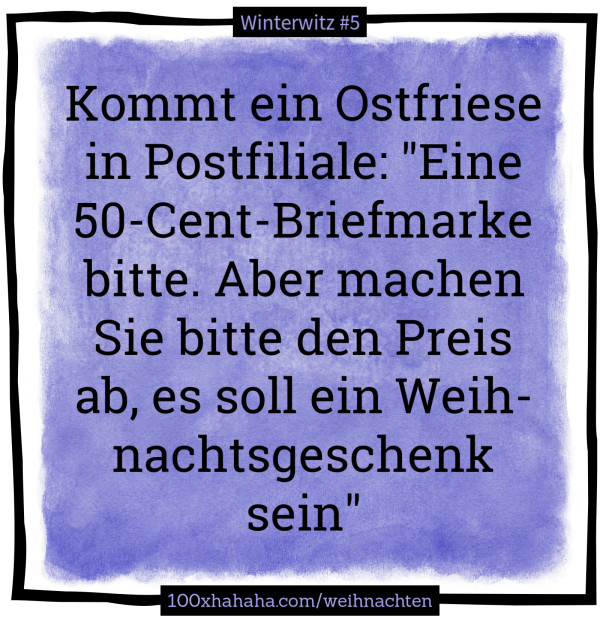 Kommt ein Ostfriese in Postfiliale: "Eine 50-Cent-Briefmarke bitte. Aber machen Sie bitte den Preis ab, es soll ein Weihnachtsgeschenk sein"