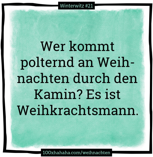 Wer kommt polternd an Weihnachten durch den Kamin? Es ist Weihkrachtsmann.