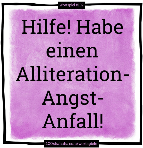 Hilfe! Habe einen Alliteration-Angst-Anfall!