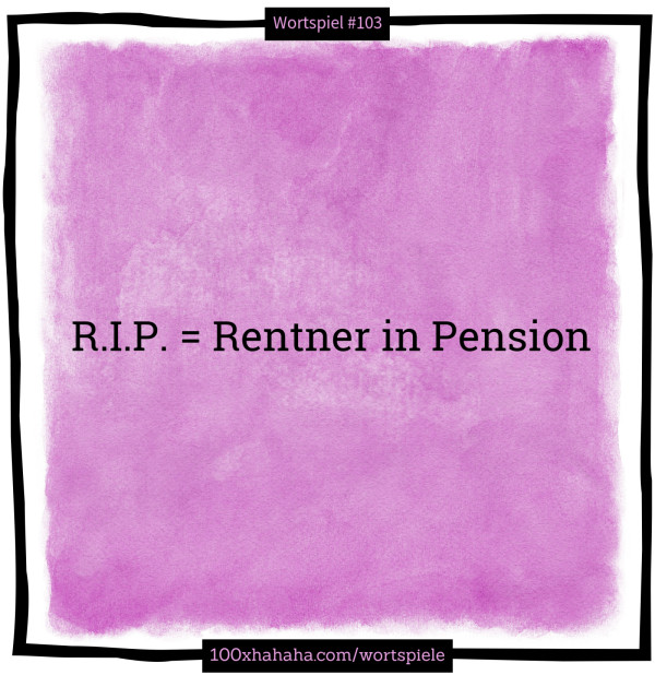 R.I.P. = Rentner in Pension
