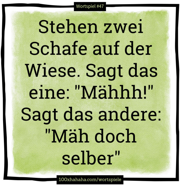 Stehen zwei Schafe auf der Wiese. Sagt das eine: "Maehhh!" Sagt das andere: "Maeh doch selber"