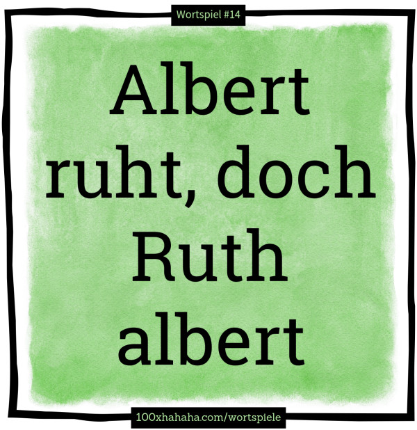 Albert ruht, doch Ruth albert