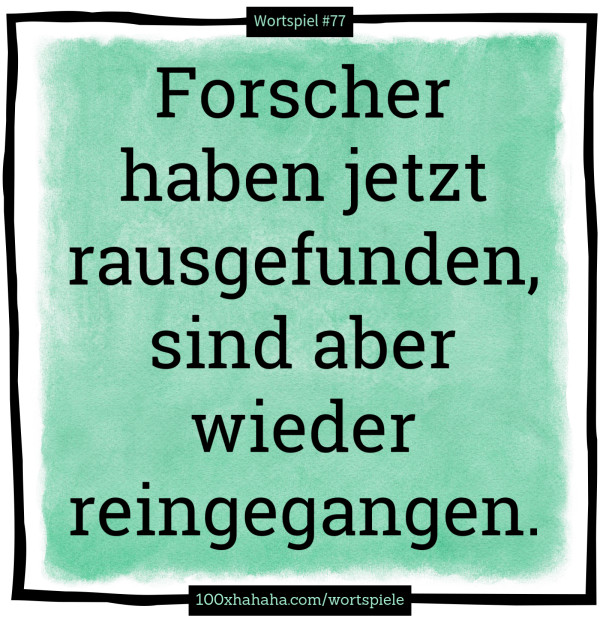 Forscher haben jetzt rausgefunden, sind aber wieder reingegangen.