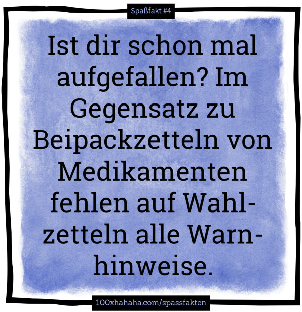 Ist dir schon mal aufgefallen? Im Gegensatz zu Beipackzetteln von Medikamenten fehlen auf Wahlzetteln alle Warnhinweise