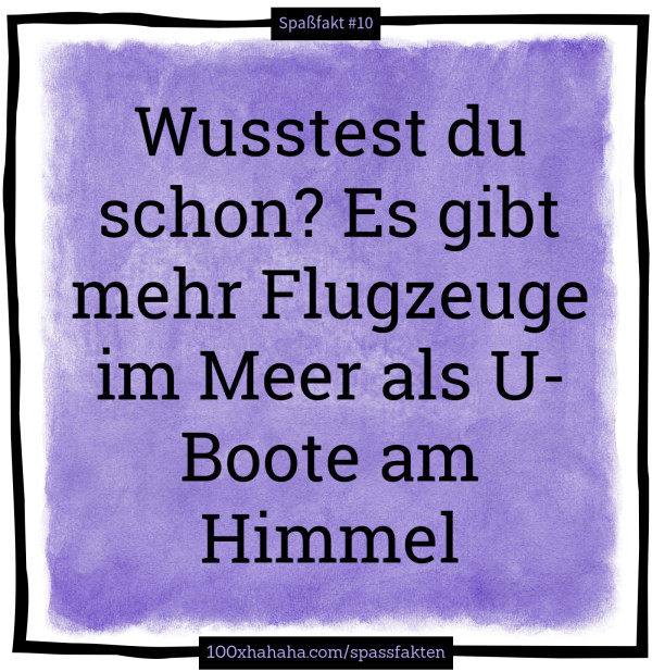 Wusstest du schon? Es gibt mehr Flugzeuge im Meer als U-Boote am Himmel