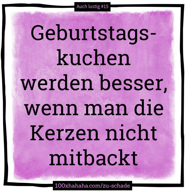 Geburtstagskuchen werden besser, wenn man die Kerzen nicht mitbackt