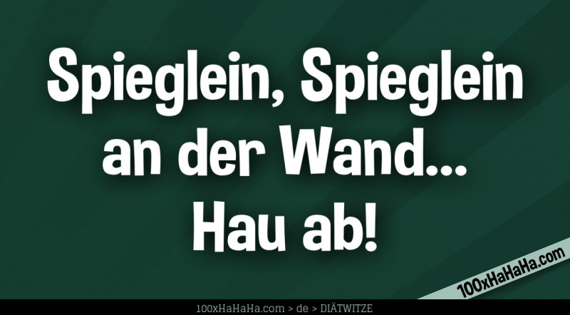 Spieglein, Spieglein an der Wand... Hau ab!