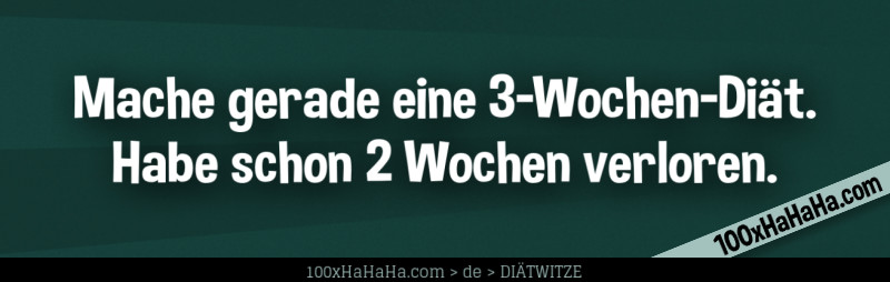 Mache gerade eine 3-Wochen-Diaet. Habe schon 2 Wochen verloren.