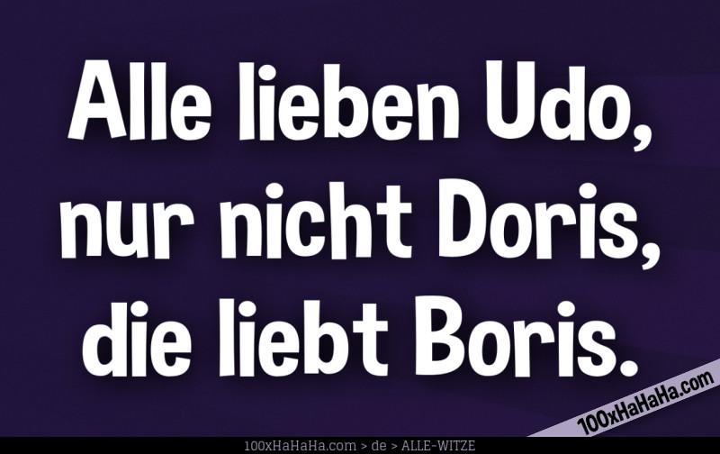 Alle lieben Udo, nur nicht Doris, die liebt Boris