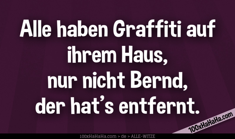 Alle haben Graffiti auf ihrem Haus, nur nicht Bernd, der hat's entfernt