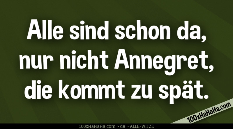 Alle sind schon da, nur nicht Annegret, die kommt zu spaet