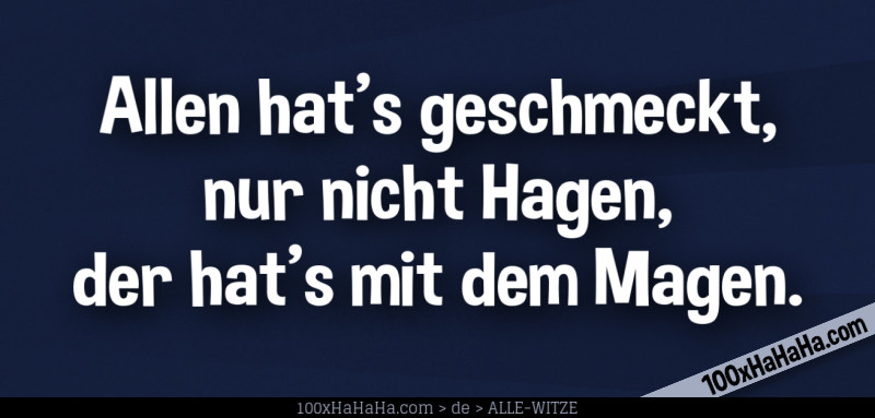 Allen hat's geschmeckt, nur nicht Hagen, der hat's mit dem Magen