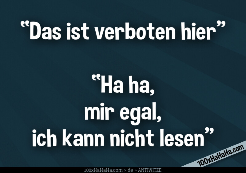 "Das ist verboten hier" —"Ha ha, mir egal, ich kann nicht lesen"