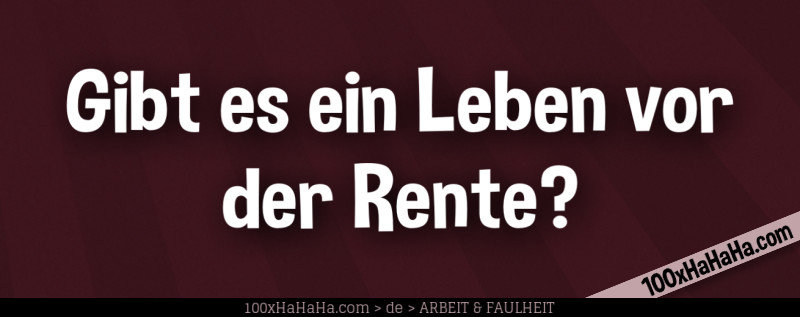 Gibt es ein Leben vor der Rente?
