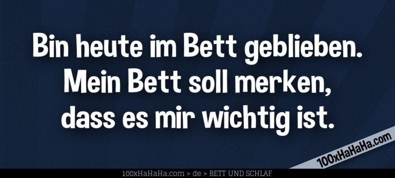 Bin heute im Bett geblieben. Mein Bett soll merken, dass es mir wichtig ist.