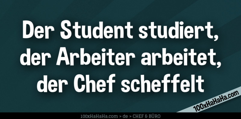 Der Student Studiert Der Arbeiter Arbeitet Chef und Kollegen Witz+Bild | Der Student studiert, der Arbeiter