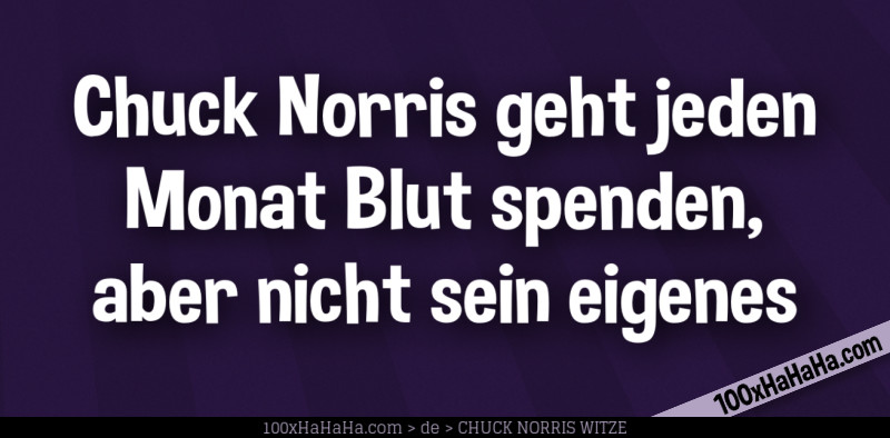 Chuck Norris geht jeden Monat Blut spenden, aber nicht sein eigenes