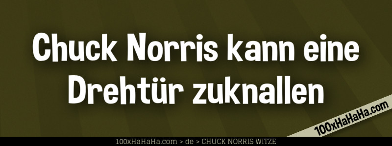 Chuck Norris kann eine Drehtuer zuknallen