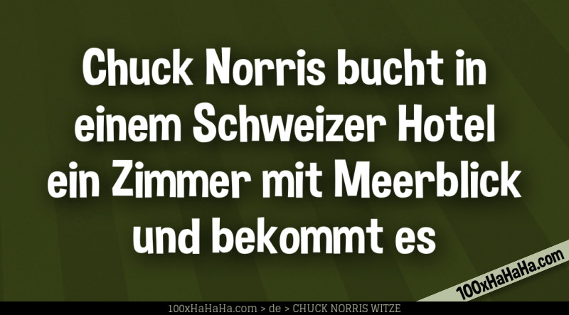 Chuck Norris bucht in einem Schweizer Hotel ein Zimmer mit Meerblick und bekommt es