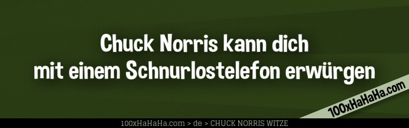 Chuck Norris kann dich mit einem Schnurlostelefon erwuergen