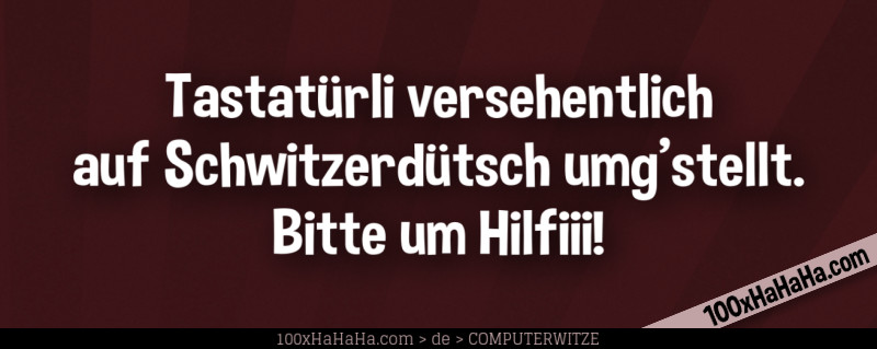 Tastatuerli versehentlich auf Schwitzerduetsch umg'stellt. Bitte um Hilfiii!