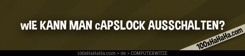 wIE KANN MAN cAPSLOCK AUSSCHALTEN?