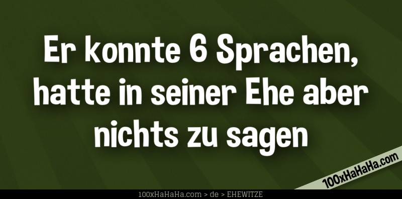 Er konnte 6 Sprachen, hatte in seiner Ehe aber nichts zu sagen