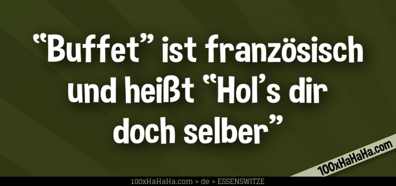 "Buffet" ist franzoesisch und heisst "Hol's dir doch selber"