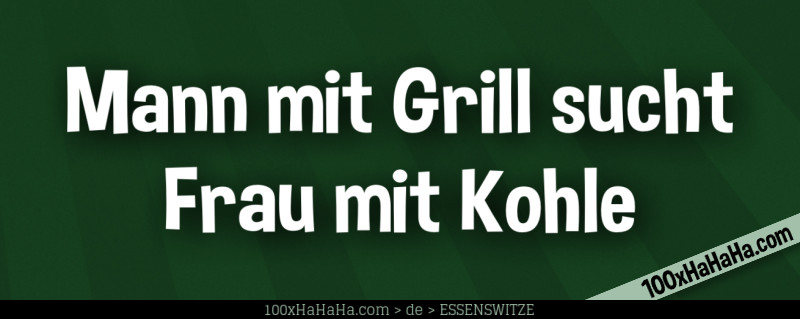 Mann mit Grill sucht Frau mit Kohle