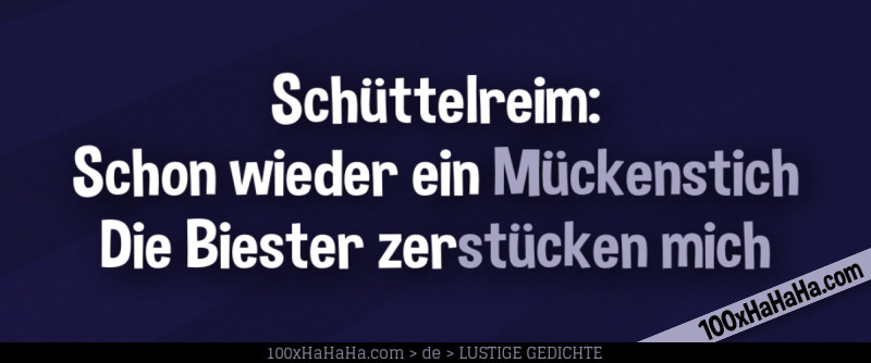Schuettelreim: / Schon wieder ein Mueckenstich / Die Biester zerstuecken mich