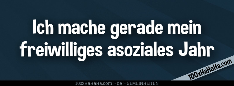 Ich mache gerade mein freiwilliges asoziales Jahr