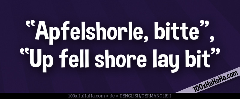 "Apfelshorle, bitte", "Up fell shore lay bit"