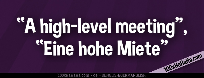 "A high-level meeting", "Eine hohe Miete"