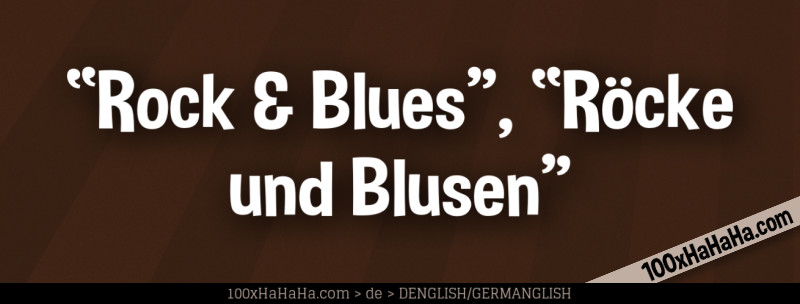 "Rock & Blues", "Roecke und Blusen"