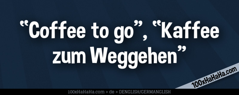 "Coffee to go", "Kaffee zum Weggehen"