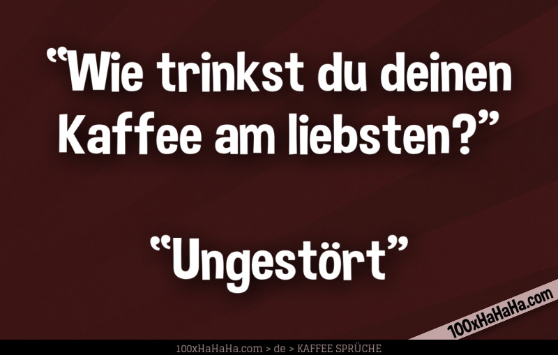 "Wie trinkst du deinen Kaffee am liebsten?" —"Ungestoert"