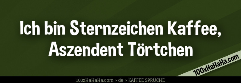 Ich bin Sternzeichen Kaffee, Aszendent Toertchen