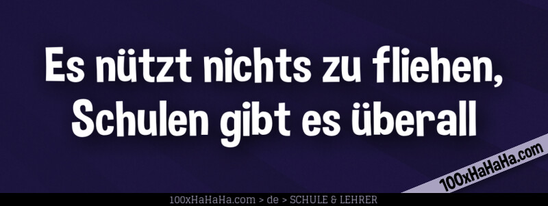 Sprüche Für Kinder Es Nützt Nichts Zu Fliehen Schulen Gibt