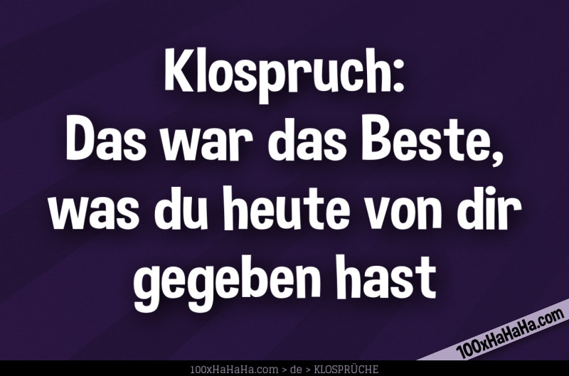 Klospruch: / Das war das Beste, was du heute von dir gegeben hast