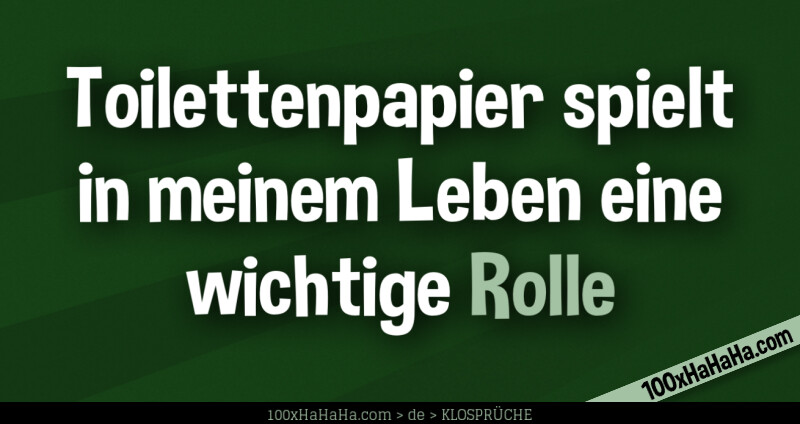 Toilettenpapier spielt in meinem Leben eine wichtige Rolle