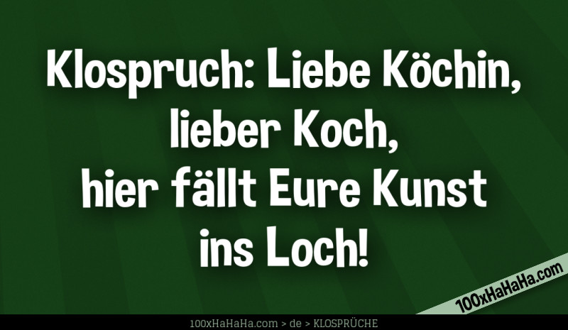 Klospruch: Liebe Koechin, lieber Koch, hier faellt Eure Kunst ins Loch!