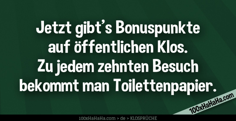 Jetzt gibt's Bonuspunkte auf oeffentlichen Klos. Zu jedem zehnten Besuch bekommt man Toilettenpapier.