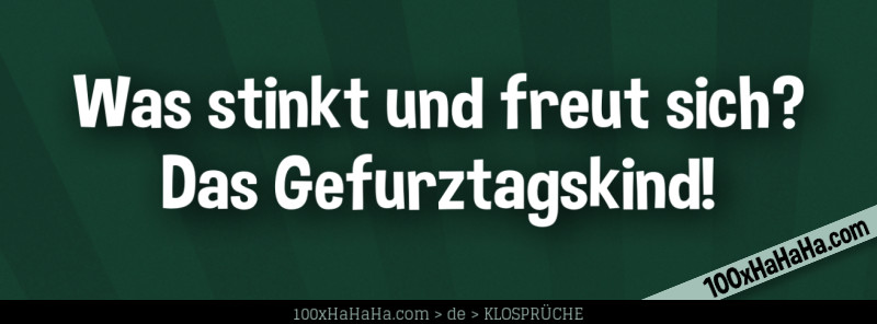 Was stinkt und freut sich? / Das Gefurztagskind!