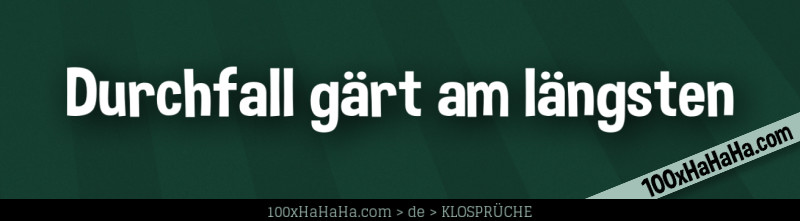 Durchfall gaert am laengsten