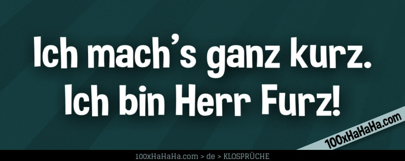 Ich mach's ganz kurz. / Ich bin Herr Furz!