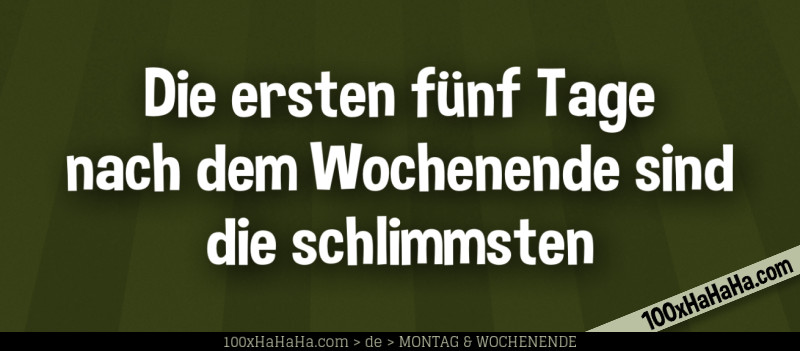Die ersten fuenf Tage nach dem Wochenende sind die schlimmsten