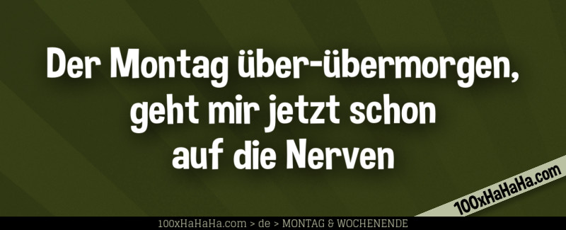 Der Montag ueber-uebermorgen, geht mir jetzt schon auf die Nerven
