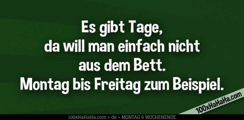 Es gibt Tage, da will man einfach nicht aus dem Bett. Montag bis Freitag zum Beispiel.