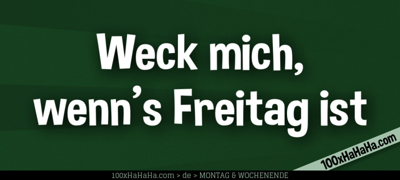 Weck mich, wenn's Freitag ist