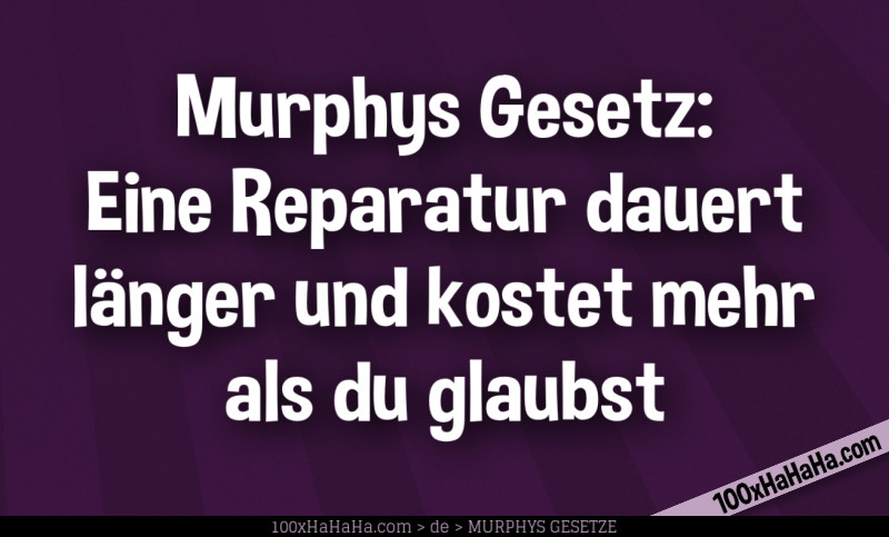 Murphys Gesetz: Eine Reparatur dauert laenger und kostet mehr als du glaubst